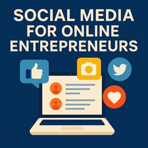 Social Media for Online Entrepreneurs